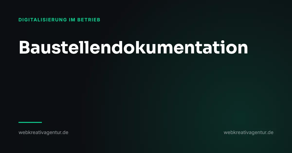 Digitale Baustellendokumentation: Fotos, Stunden, Material, Beitrag aus der Kategorie Digitalisierung im Betrieb